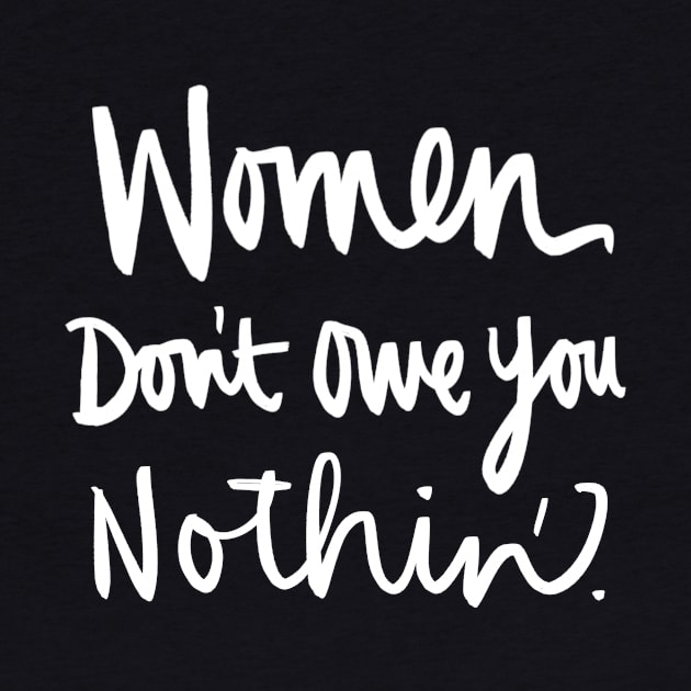 Women Don't Owe You Nothin: Feminist Calligraphy Quote by Tessa McSorley